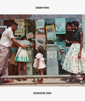 Gordon Parks: Segregation Story. Expanded Edition by Peter W. Kunhardt Jr, Peter W. Kunhardt (Jr.), Michal Raz-Russo