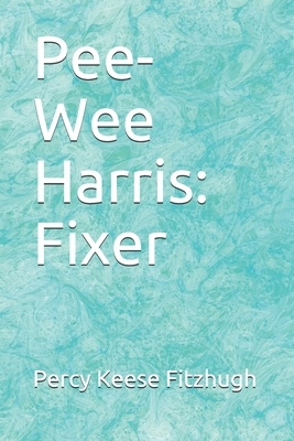 Pee-Wee Harris: Fixer by Percy Keese Fitzhugh