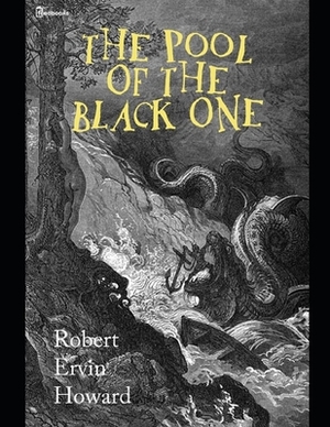The Pool Of The Black One: Conan the Barbarian #5 (ANNOTATED AND ILLUSTRATED) by Robert E. Howard