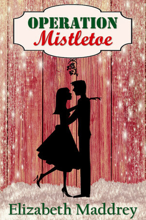 Operation Mistletoe by Elizabeth Maddrey