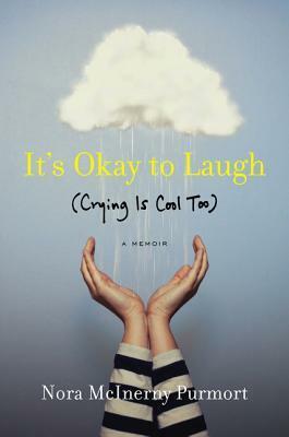 It's Okay to Laugh (Crying Is Cool Too) by Nora McInerny, Nora McInerny Purmort