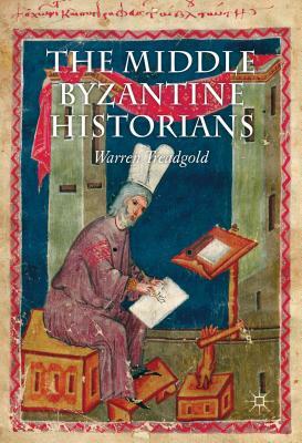 The Middle Byzantine Historians by Warren Treadgold