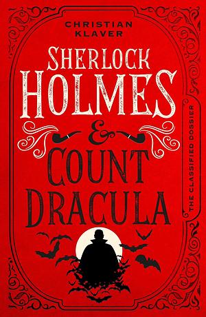 The Classified Dossier - Sherlock Holmes and Count Dracula by Christian Klaver, Christian Klaver