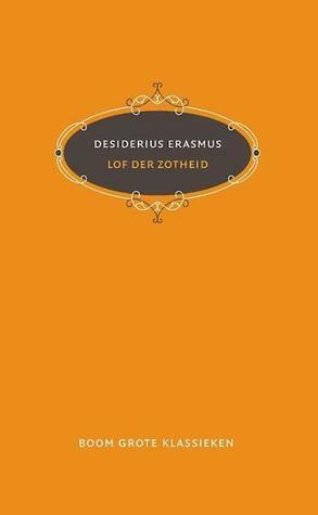 Lof der zotheid by Desiderius Erasmus