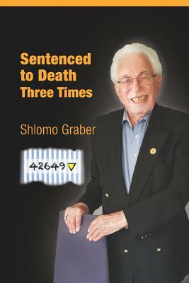 Sentenced to Death Three Times: English Edition by Shlomo Graber