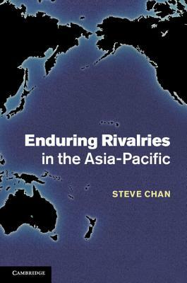 Enduring Rivalries in the Asia-Pacific by Steve Chan