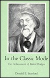 In the Classic Mode: The Achievement of Robert Bridges by Donald E. Stanford