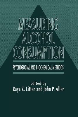 Measuring Alcohol Consumption: Psychosocial and Biochemical Methods by Raye Z. Litten, John P. Allen