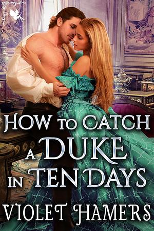 How to Catch a Duke in Ten Days by Violet Hamers