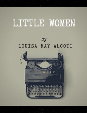 Little Women by Louisa May Alcott by Louisa May Alcott