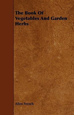 The Book of Vegetables and Garden Herbs by Allen French