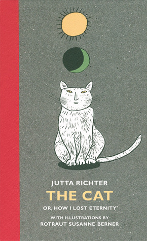 The Cat: Or, How I Lost Eternity by Jutta Richter, Anna Brailovsky, Rotraut Susanne Berner