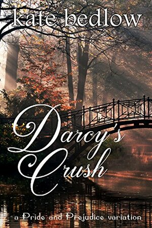 Darcy's Crush: A Pride and Prejudice Variation by L.K. Rigel, Kate Bedlow