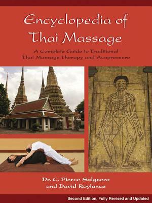 Encyclopedia of Thai Massage: A Complete Guide to Traditional Thai Massage Therapy and Acupressure by David Roylance, C. Pierce Salguero