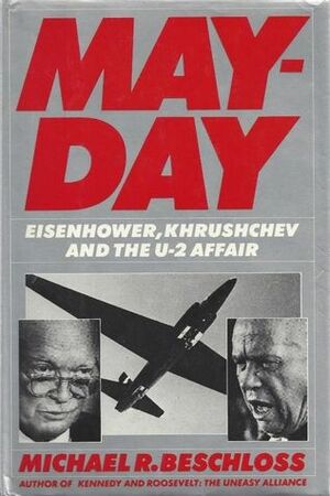 Mayday: Eisenhower, Khrushchev And The U-2 Affair by Michael R. Beschloss