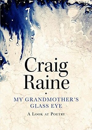 My Grandmother's Glass Eye: A Look at Poetry by Craig Raine