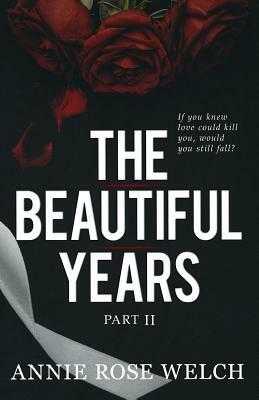 The Beautiful Years II: A Mafia Romance Saga by Annie Rose Welch