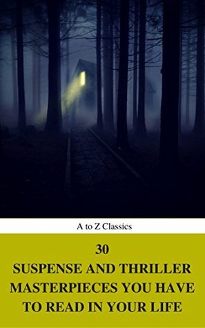 30 Suspense and Thriller Masterpieces you have to read in your life by Grant Allen, Arthur Griffiths, Louis Joseph Vance, Edgar Rice Burroughs, William Le Queux, Frederic Arnold Kummer, Marcel Allain, Edward Phillips Oppenheim, William Andrew Johnston, Erskine Childers, Allen Upward, Wilkie Collins, Thomas Hardy, Mary Roberts Rinehart, Anthony Hope, John Buchan, Fred Merrick White, G.K. Chesterton, Frank Norris, Edgar Wallace, H. Rider Haggard