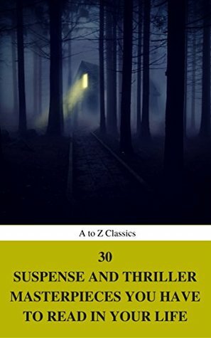 30 Suspense and Thriller Masterpieces you have to read in your life by H. Rider Haggard, Marcel Allain, G.K. Chesterton, William Le Queux, Edgar Rice Burroughs, Allen Upward, Louis Joseph Vance, Edgar Wallace, Edward Phillips Oppenheim, Anthony Hope, Arthur Griffiths, Wilkie Collins, John Buchan, Erskine Childers, Thomas Hardy, Frederic Arnold Kummer, Mary Roberts Rinehart, Fred Merrick White, William Andrew Johnston, Frank Norris, Grant Allen