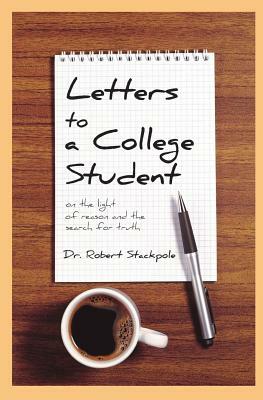 Letters to a College Student: On the Light of Reason and the Search for Truth by Robert Stackpole