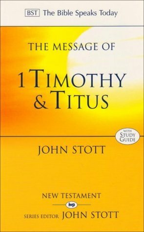 Message of 1 Timothy and Titus: The Life of the Local Church: Study Guide by John R.W. Stott