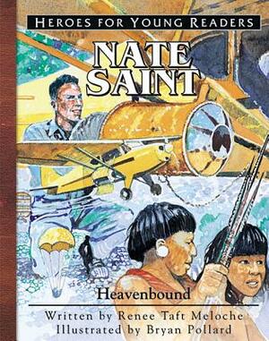 Nate Saint Heavenbound (Heroes for Young Readers) by Ywam Publishing, Renee Taft Meloche