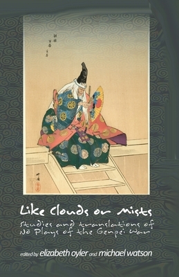 Like Clouds or Mists: Studies and Translations of No Plays of the Genpei War by 