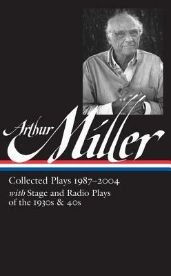 Arthur Miller: Collected Plays Vol. 3 1987-2004 (Loa #261) by Arthur Miller