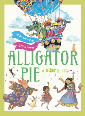 Alligator Pie and Other Poems: A Dennis Lee Treasury by Dennis Lee