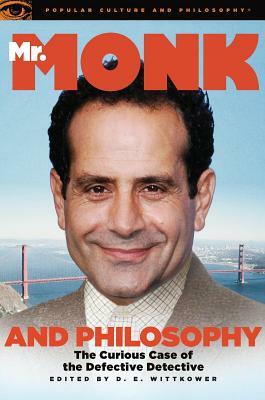 Mr. Monk and Philosophy: The Curious Case of the Defective Detective by 