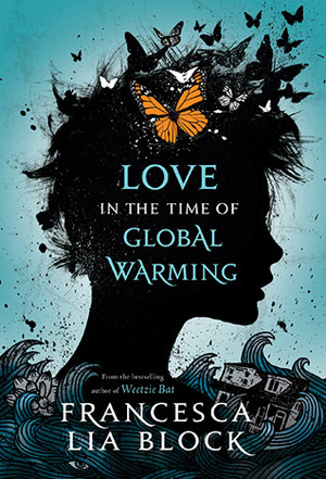 Love in the Time of Global Warming by Francesca Lia Block