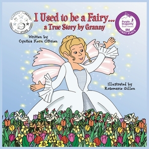 I Used to be a Fairy... a true story told by Granny by Cynthia Kern Obrien