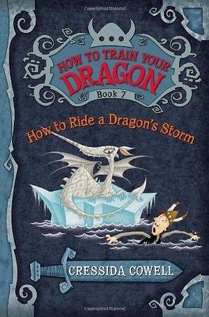 How to Train Your Dragon Book 7: How to Ride a Dragon's Storm by Cressida Cowell, Cressida Cowell