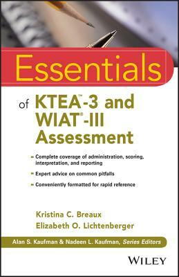 Essentials of Ktea-3 and Wiat-III Assessment by Kristina C. Breaux, Elizabeth O. Lichtenberger