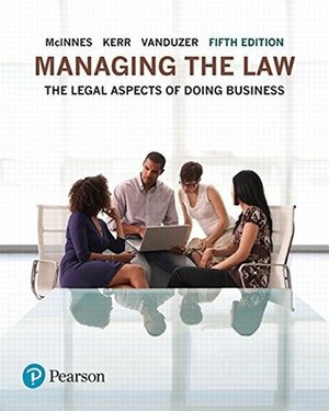 Managing the Law: The Legal Aspects of Doing Business (5th Edition) by Ian R. Kerr, Mitchell McInnes, J. Anthony VanDuzer