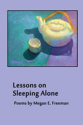 Lessons on Sleeping Alone by Megan E. Freeman