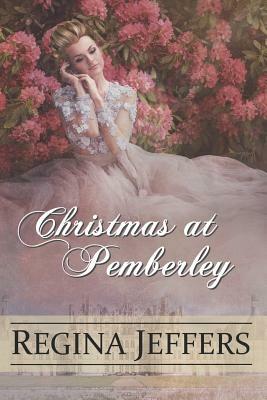 Christmas at Pemberley: A Pride and Prejudice Holiday Vagary, Told Through the Eyes of All Who Knew It by Regina Jeffers
