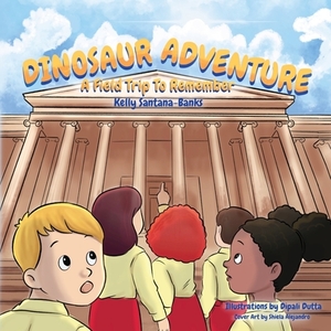 Dinosaur Adventure: A Field Trip to Remember by Kelly Santana-Banks