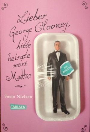 Lieber George Clooney, bitte heirate meine Mutter by Susin Nielsen, Brigitte Jakobeit