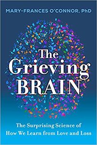 The Grieving Brain: New Discoveries about Love, Loss, and Learning by Mary-Frances O'Connor