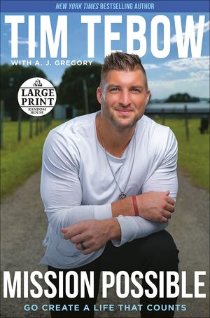 Mission Possible: Go Create a Life That Counts by Tim Tebow