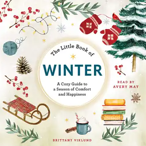 The Little Book of Winter: A Cozy Guide to a Season of Comfort and Happiness by Brittany Viklund