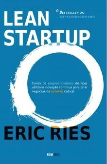 The Lean Startup: Como os Empreendedores de hoje utilizam inovação contínua para criar negócios de sucesso radical by Eric Ries