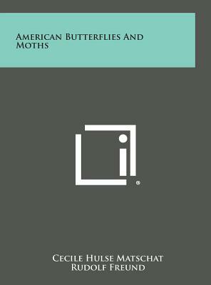 American Butterflies and Moths by Cecile Hulse Matschat