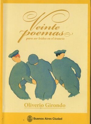 Veinte poemas para ser leídos en el tranvía by Oliverio Girondo