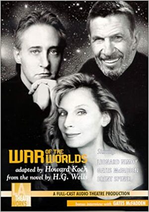 War Of The Worlds : The Invasion From Mars by Gates McFadden, Leonard Nimoy, Howard Koch, Brent Spiner, H.G. Wells