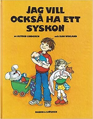 Jag vill också ha ett syskon by Astrid Lindgren