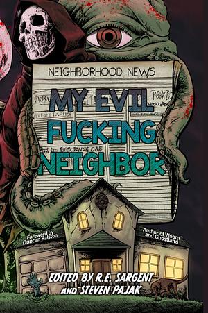 My Evil Fucking Neighbor by R. E. Sargent, Steven Pajak