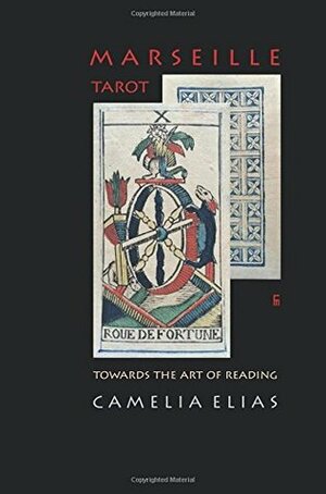 Marseille Tarot ; Towards the art of reading by Camelia Elias
