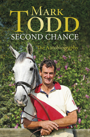 Second Chance: The Autobiography by Mark Todd